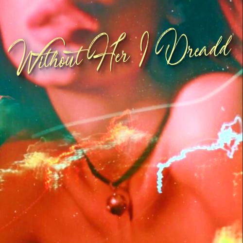 Without Her I Dreadd (Remastered) [Explicit]