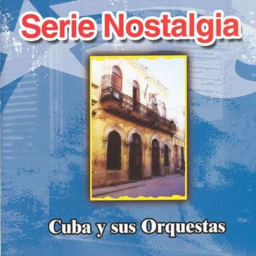 Serie Nostalgia : Cuba y Sus Orquestas