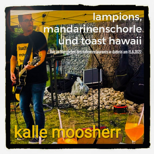 Lampions, Mandarinenschorle und Toast Hawaii (Live im Biergarten des Hafenrestaurants in Datteln am 15.6.2022)