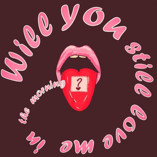 Will You Still Love Me in the Morning?