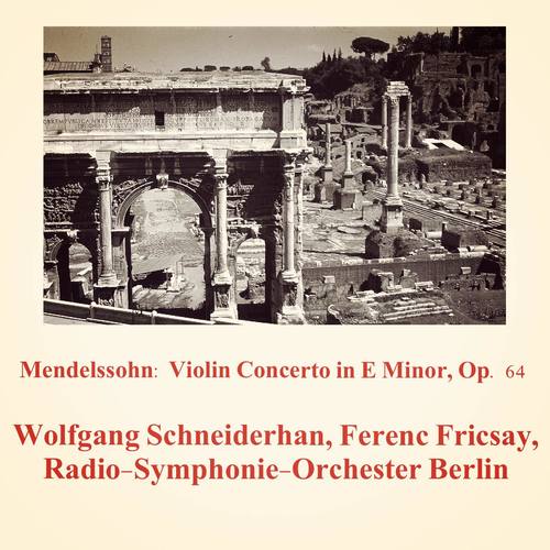 Mendelssohn: Violin Concerto in E Minor, Op. 64