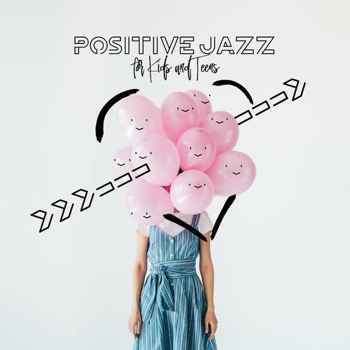 Positive Jazz for Kids and Teens: Relaxing Bossa Nova, Perfect Morning, Lunch Time, Playground Music