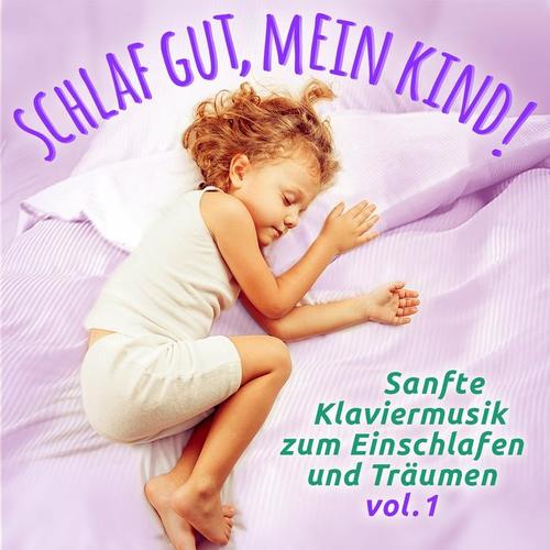 Schlaf gut, mein Kind!, Vol. 1 (Einschlafmusik: Sanfte Klaviermelodien zum Einschlafen, Träumen und Entspannen für Kleinkind und Kind)