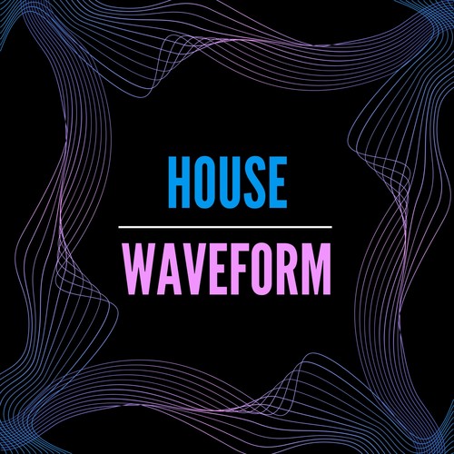 House Waveform