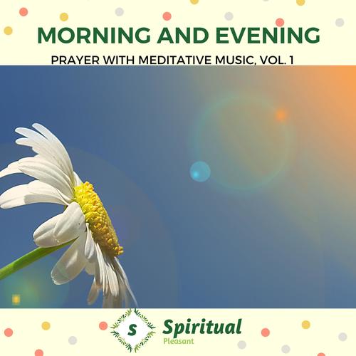 Morning And Evening - Prayer With Meditative Music, Vol. 1