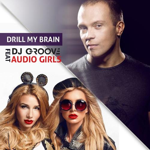 Drill My Brain ( Feat. Audio Girls)