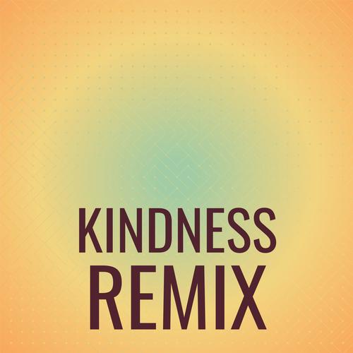 Kindness Remix