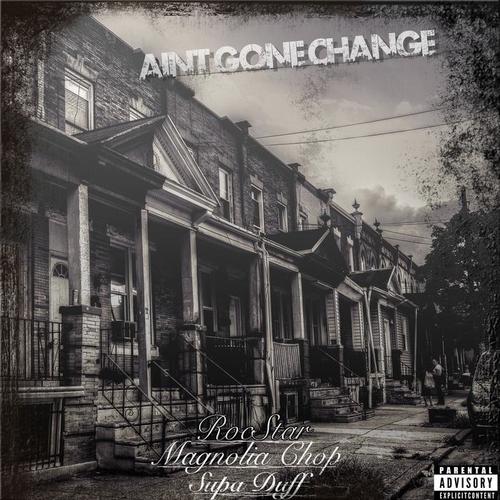 Ain't Gone Change (feat. Magnolia Chop & Supa Duff)