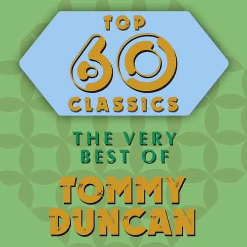 Top 60 Classics - The Very Best of Tommy Duncan