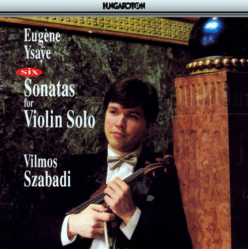 Ysaÿe: 6 Sonatas for Solo Violin, Op. 27