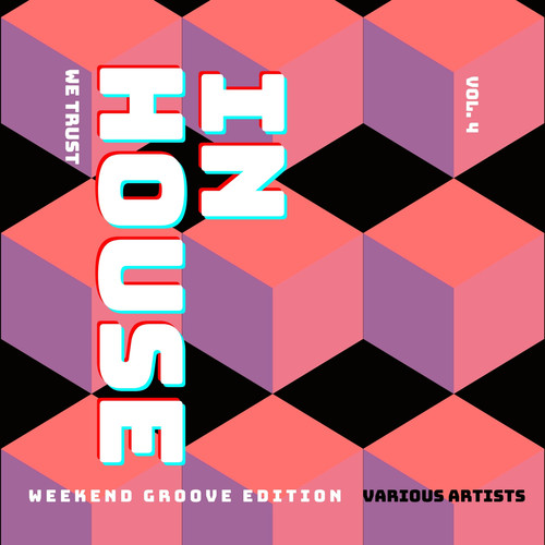 In House We Trust (The Weekend Groove Edition) , Vol. 4