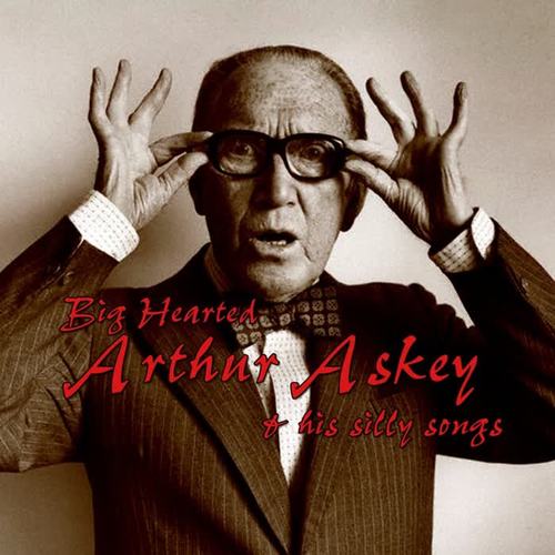 Big Hearted Arthur Askey And His Silly Songs