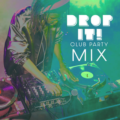 Drop It! Club Party Mix