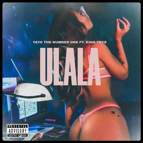 ULALA (feat. King Yeye) [Explicit]