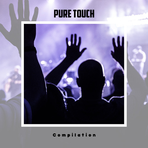 Pure Touch Compilation