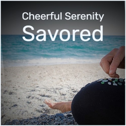 Cheerful Serenity Savored