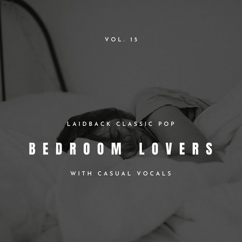 Bedroom Lovers - Laidback Classic Pop With Casual Vocals, Vol. 15