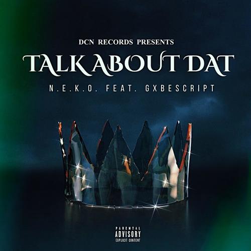 Talk About Dat (feat. GxbeScript) [Explicit]