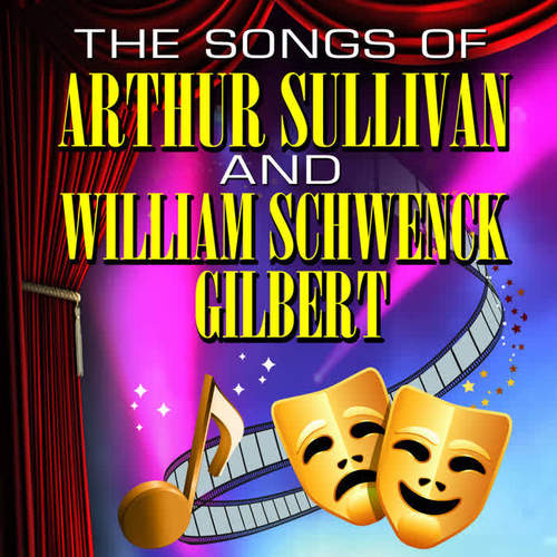 The Songs Of Arthur Sullivan & William Schwenck Gilbert