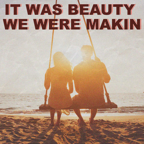 It was beauty we were makin (Explicit)