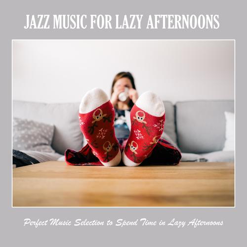 Jazz Music for Lazy Afternoons: Perfect Music Selection to Spend Time in Lazy Afternoons