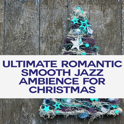 Ultimate Romantic Smooth Jazz Ambience for Christmas