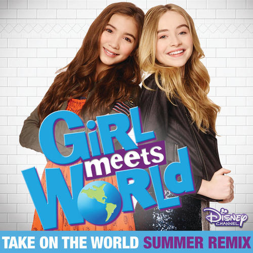 Take On the World (From “Girl Meets World”/Summer Remix)