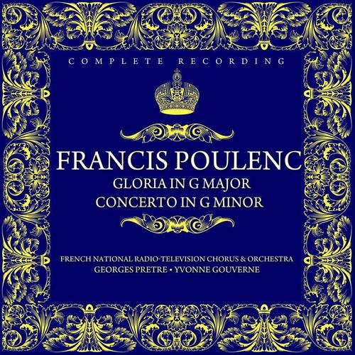 Francis Poulenc: Gloria In G Major For Soprano, Chorus And Orchestra / Concerto In G Minor For Organ, Strings And Timpani