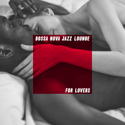 Bossa Nova Jazz Lounge for Lovers (Intimate Jazz Music to Chill Together after Dark)