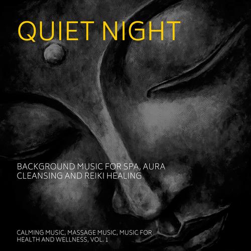 Quiet Night (Background Music For Spa, Aura Cleansing And Reiki Healing) (Calming Music, Massage Music, Music For Health And Wellness, Vol. 1)