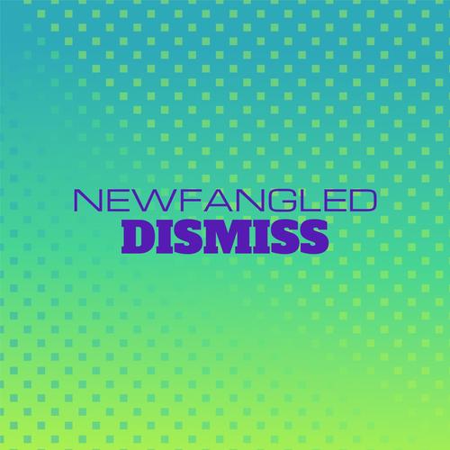 Newfangled Dismiss