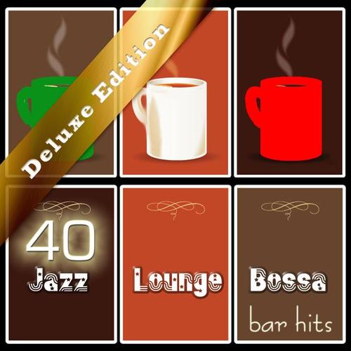 40 Jazz Lounge Bossa Bar Hits - Deluxe Edition