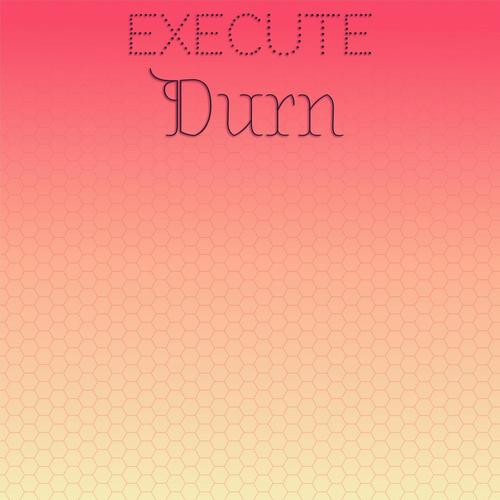 Execute Durn