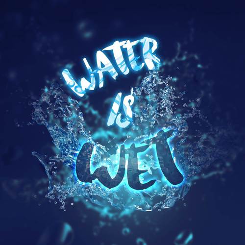 WATER IS WET (Explicit)