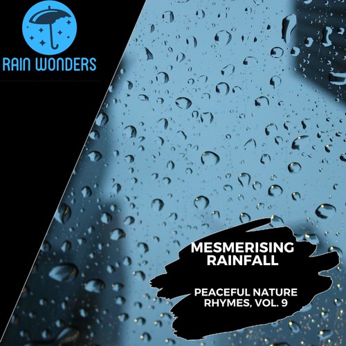 Mesmerising Rainfall - Peaceful Nature Rhymes, Vol. 9