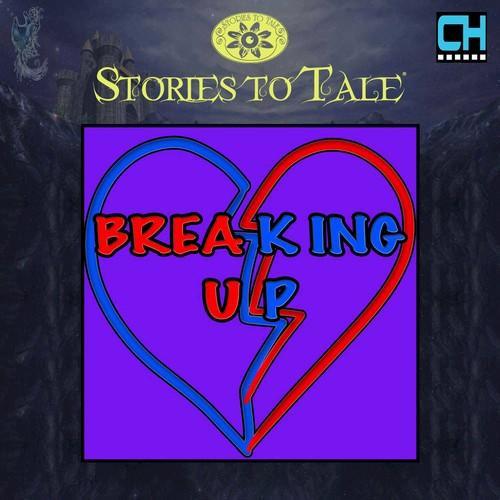 Stories To Tale Vol. 10: Breaking Up