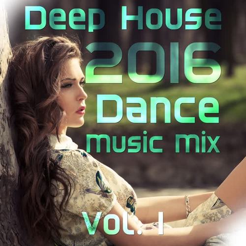 Deep House 2016 Dance Mix, Vol. 1