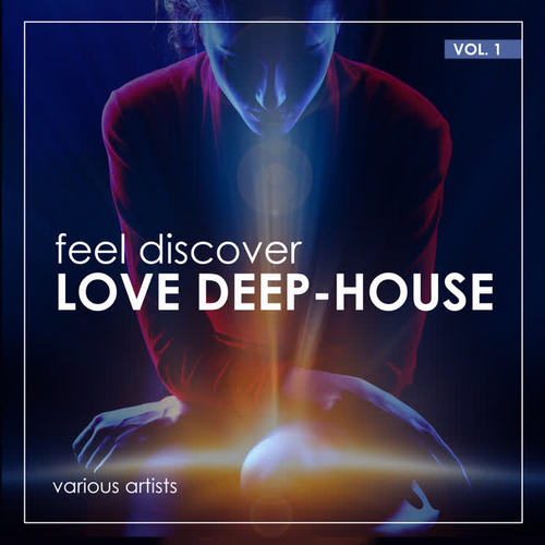 Feel Discover Love Deep-House, Vol. 1