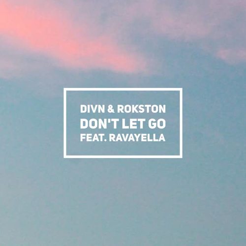 Don't Let Go (feat. Ravayella)