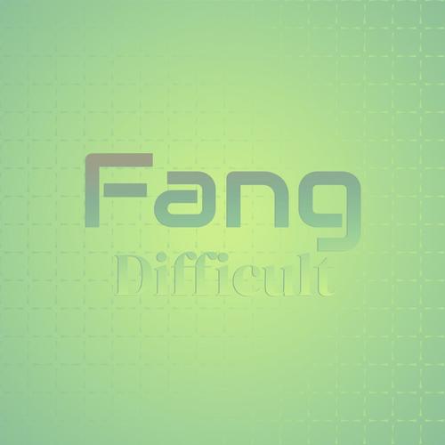 Fang Difficult