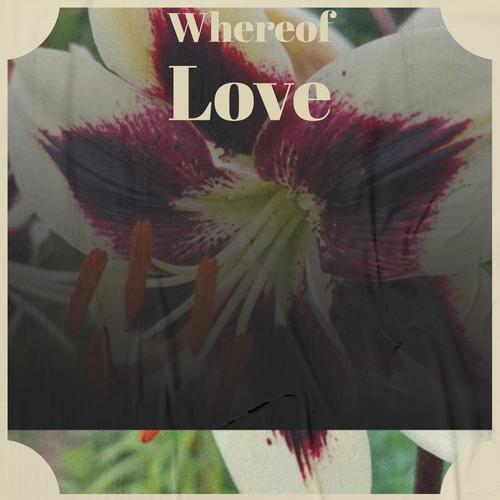 Whereof Love