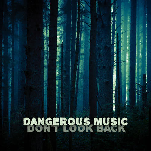 Dangerous Music – Don’t Look Back