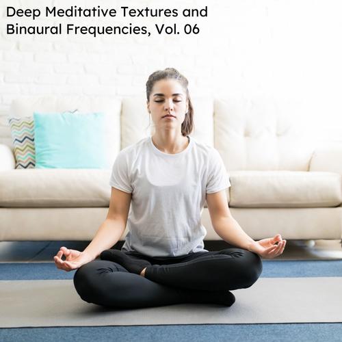 Deep Meditative Textures And Binaural Frequencies, Vol. 06