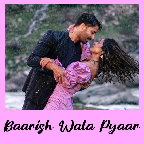 Baarish Wala Pyaar