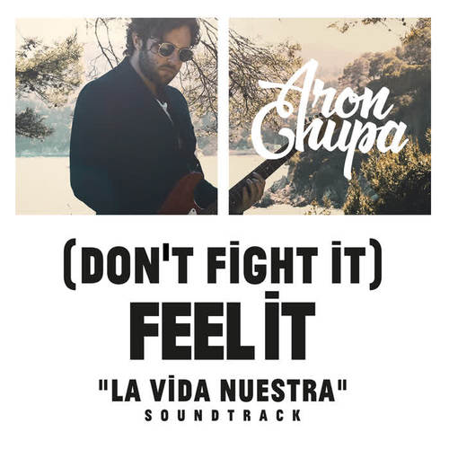 (Don't Fight It) Feel It (AronChupa Edit) [La Vida Nuestra Soundtrack]