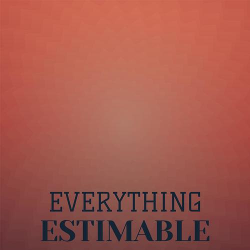 Everything Estimable