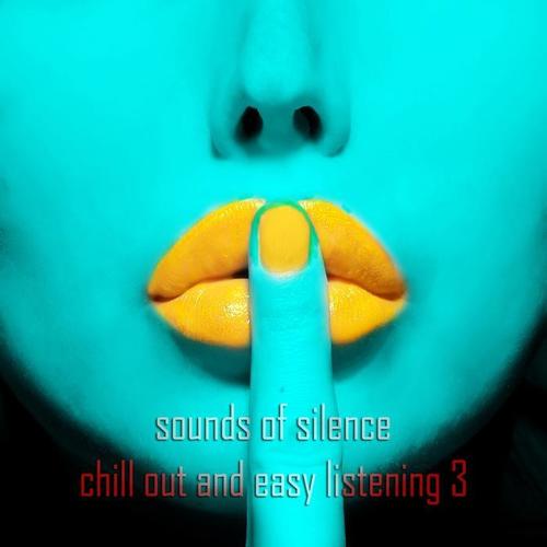 Sounds of Silence, Vol. 3 (Chill Out and Easy Listening)