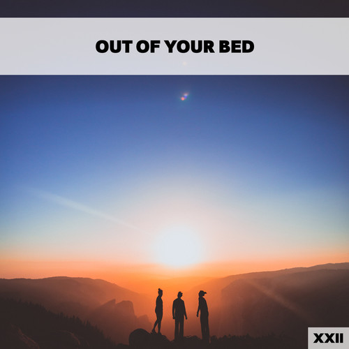 Out Of Your Bed XXII