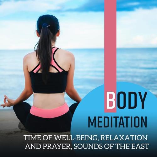 Body Meditation - Time of Well-Being, Relaxation and Prayer, Sounds of the East