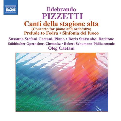 PIZZETTI, I.: Canti della Stagione Alta / Fedra: Preludio / Cabiria: Sinfonia del fuoco (Robert Schumann Philharmonie, Caetani)